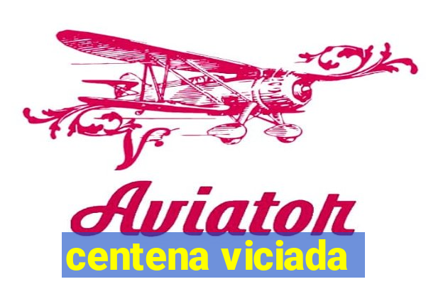 centena viciada